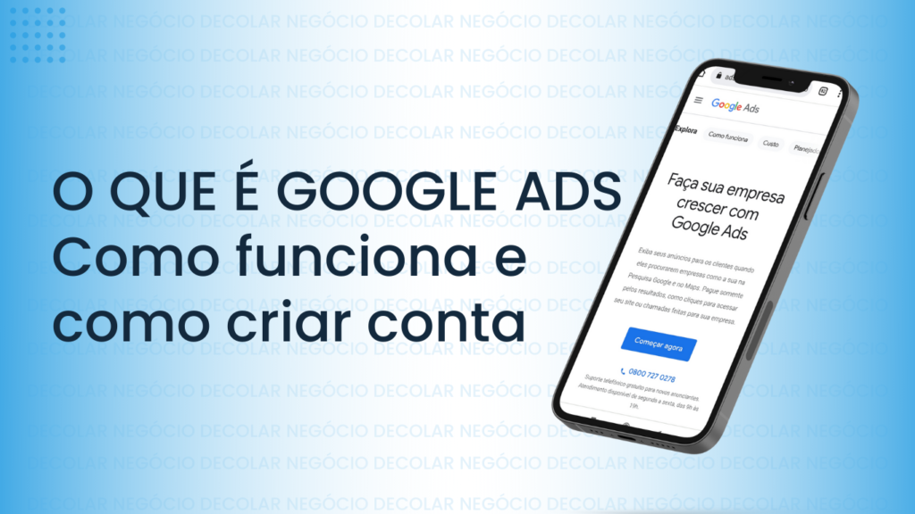 O que é Google ads Como funciona e como criar conta Decolar Negócio